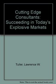 Cutting Edge Consultants: Succeeding in Today's Explosive Markets