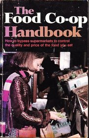 The Food Co-Op Handbook: How to Bypass Supermarkets to Control the Quality and Price of Your Food