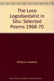 The Loco Logodaedalist in Situ: Selected Poems 1968-70