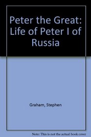 Peter the Great : A Life of Peter I of Russia