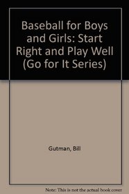 Baseball for Boys and Girls: Start Right and Play Well (Go for It Series)