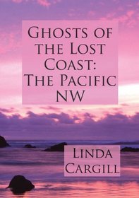 Ghosts Of The Lost Coast: The Pacific NW