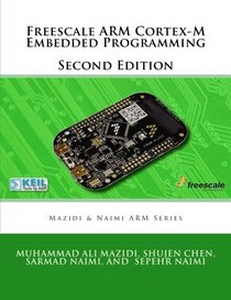 Freescale ARM Cortex-M Embedded Programming (Mazidi and Naimi ARM books) (Volume 3)