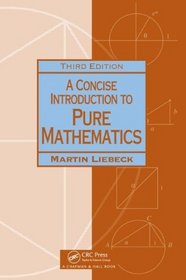 A Concise Introduction to Pure Mathematics, Third Edition (Chapman Hall/CRC Mathematics Series)