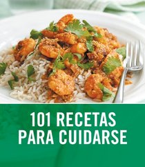 101 Recetas para cuidarse / 101 Healthy Eats (Spanish Edition)
