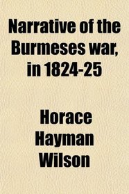 Narrative of the Burmeses war, in 1824-25