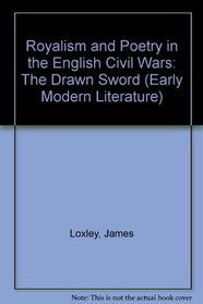 Royalism and Poetry in the English Civil Wars: The Drawn Sword (Early Modern Literature)