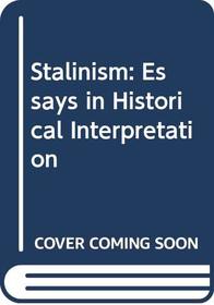 Stalinism: Essays in Historical Interpretation