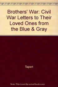 The Brothers' War : Civil War Letters to Their Loved Ones from the Blue  Gray