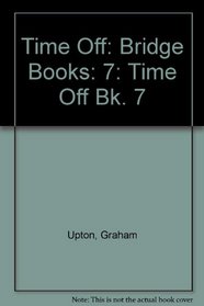 Time Off: Bridge Books: 7 (Bk. 7)