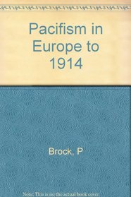 Pacifism in Europe to 1914 (His A History of pacifism, v. 1)
