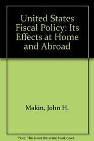 United States Fiscal Policy: Its Effects at Home and Abroad (AEI studies)
