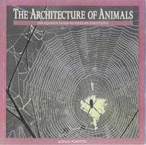 The Architecture of Animals: The Equinox Guide to Wildlife Structures