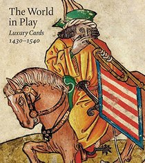 The World in Play: Luxury Cards, 1430-1540