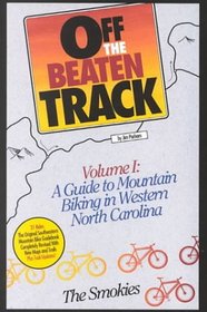 Off the Beaten Track a Guide to Mountain Biking in Western North Carolina: The Smokies