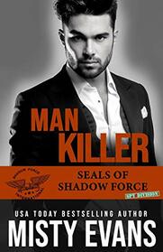 Man Killer, SEALs of Shadow Force: Spy Division Book 2 (SEALs of Shadow Force: Spy Division Romantic Suspense Series)