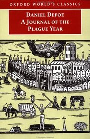 A Journal of the Plague Year: Being Observations or Memorials of the Most Remarkable Occurrences, As Well Publick As Private, Which Happened in London During the Last Great (Oxford World's Classics)