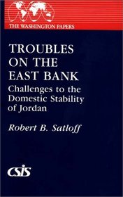 Troubles on the East Bank: Challenges to the Domestic Stability of Jordan (The Washington Papers)