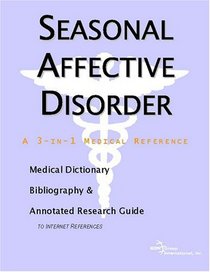Seasonal Affective Disorder - A Medical Dictionary, Bibliography, and Annotated Research Guide to Internet References