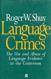 Language Crimes: The Use and Abuse of Language Evidence in the Court Room (Language Library)