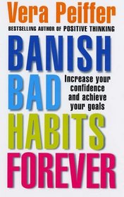 Banish Bad Habits Forever: Increase Your Confidence and Achieve Your Goals
