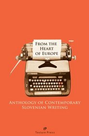 From the Heart of Europe: Anthology of Contemporary Slovenian Prose