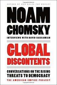 Global Discontents: Conversations on the Rising Threats to Democracy (The American Empire Project)