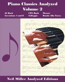 Piano Classics Analyzed: Bach-Inventions 4 And 8 / Cpe Bach-Solfeggietto / Mozart-Rondo Alla Turca (Volume 2)
