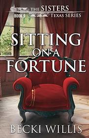 Sitting on a Fortune: The Sisters, Texas Mystery Series