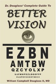Dr. Douglass' Complete Guide to Better Vision. Improve Eyesight Naturally.