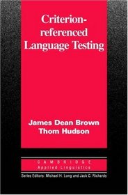 Criterion-Referenced Language Testing (Cambridge Applied Linguistics)
