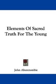 Elements Of Sacred Truth For The Young