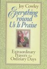 Everything 'Round Us Is Praise: Extraordinary Prayers for Ordinary Days
