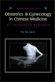Handbook of Obstetrics and Gynecology in Chinese Medicine: An Integrated Approach