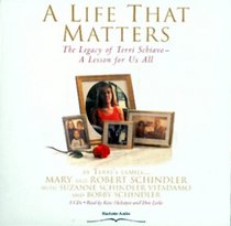 A Life That Matters: The Legacy of Terri Schiavo -- A Lesson for Us All