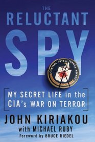 Reluctant Spy: My Secret Life in the CIA's War on Terror