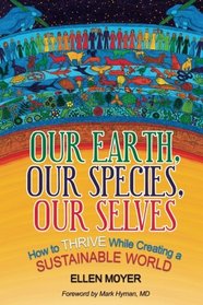 Our Earth, Our Species, Our Selves: How to Thrive While Creating a Sustainable World