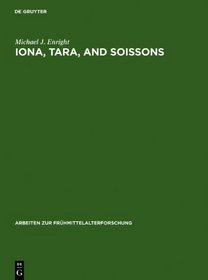 Iona, Tara, and Soissons: The Origin of the Royal Anointing Ritual in Francia (Arbeiten Zur Fruhmittelalterforschung, Bd 17)