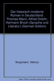 Der klassisch-moderne Roman in Deutschland: Thomas Mann, Alfred Doblin, Hermann Broch (Sprache und Literatur) (German Edition)