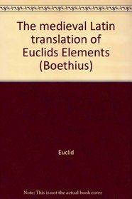 The mediaeval Latin translation of Euclid's Elements: Made directly from the Greek (Boethius) (Latin Edition)
