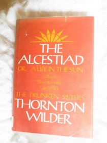 The Alcestiad: Or, A Life In the Sun