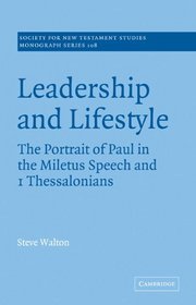 Leadership and Lifestyle: The Portrait of Paul in the Miletus Speech and 1 Thessalonians (Society for New Testament Studies Monograph Series)
