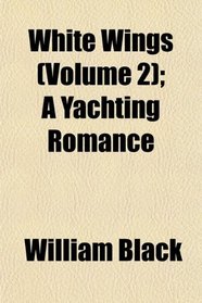 White Wings (Volume 2); A Yachting Romance