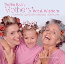 The Big Book of Mothers' Wit & Wisdom