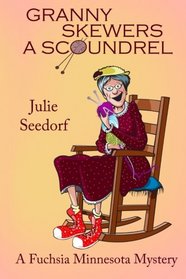 Granny Skewers a Scoundrel: A Fuschia Minnesota Mystery