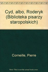 Cyd, albo, Roderyk (Biblioteka pisarzy staropolskich) (Polish Edition)