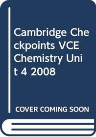 Cambridge Checkpoints VCE Chemistry Unit 4 2008 2008: Unit 4