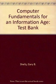 Computer Fundamentals for an Information Age: Test Bank