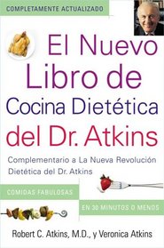 El Nuevo Libro de Cocina Dietetica del Dr. Atkins (Dr. Atkins' Quick & Easy New: Complementario a La Nueva Revolucion Dietetica del Dr. Atkins (Companion to Dr. Atkins' New Diet Revolution)