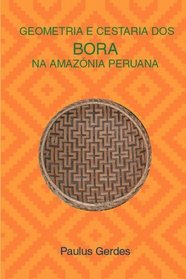 Geometria E Cestaria dos Bora na Amaznia Peruana (Portuguese Edition)